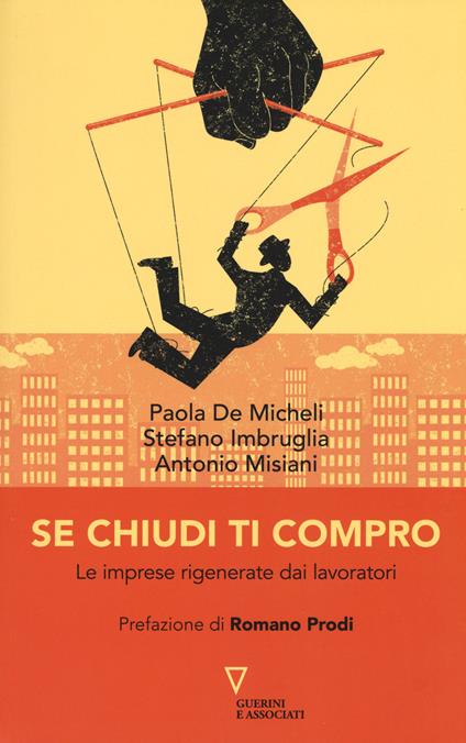 Se chiudi ti compro. Le imprese rigenerate dai lavoratori - Paola De Micheli,Stefano Imbruglia,Antonio Misiani - copertina