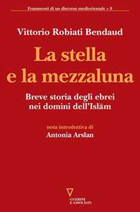 La stella e la mezzaluna. Breve storia degli ebrei nei domini dell'Islam