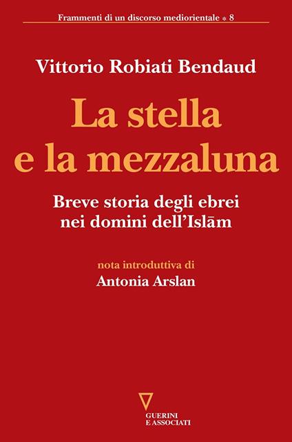 La stella e la mezzaluna. Breve storia degli ebrei nei domini dell'Islam - Vittorio Robiati Bendaud - copertina