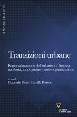 Transizioni urbane. Regionalizzazione dell'urbano in Toscana tra storia, innovazione e auto-organizzazione