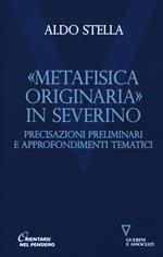 «Metafisica originaria» in Severino. Precisazioni preliminari e approfondimenti tematici