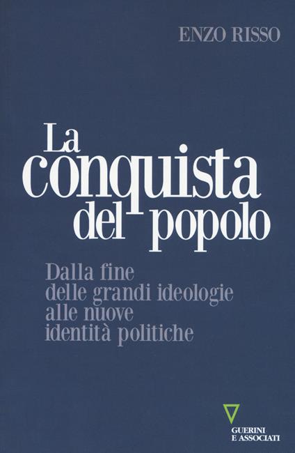 La conquista del popolo. Dalla fine delle grandi ideologie alle nuove identità politiche - Enzo Risso - copertina