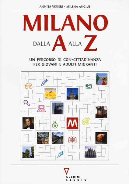Milano dalla A alla Z. Percorso di con-cittadinanza per giovani e adulti migranti - Annita Veneri,Milena Angius - copertina