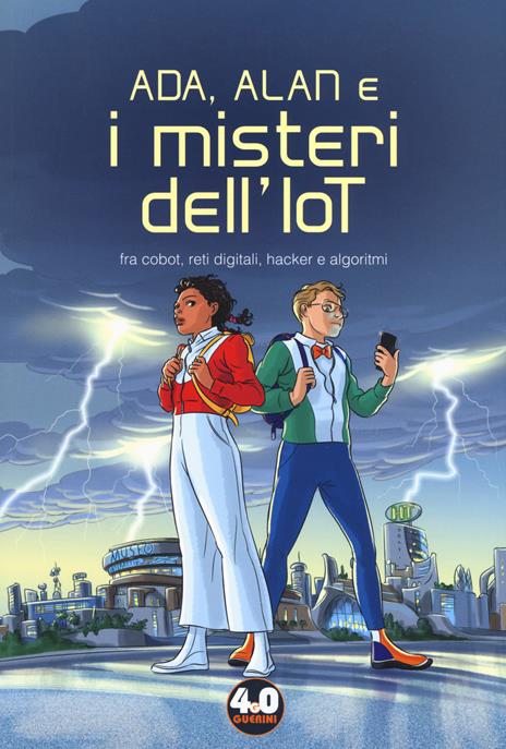 Ada, Alan e i misteri dell'IoT. Fra cobot, reti digitali, hacker e algoritmi - Sabrina De Santis,Nicola Intini,Corrado La Forgia - 2