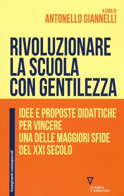 Rivoluzionare la scuola con gentilezza. Idee e proposte didattiche per vincere una delle maggiori sfide del XXI secolo - copertina