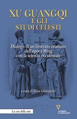 Xu Guangqi e gli studi celesti. Dialogo di un letterato cristiano dell’epoca Ming con la scienza occidentale