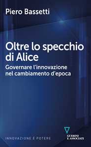 Oltre lo specchio di Alice. Governare l'innovazione nel cambiamento d'epoca