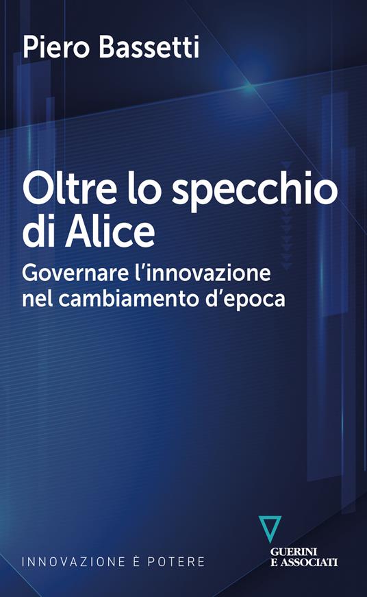 Oltre lo specchio di Alice. Governare l'innovazione nel cambiamento d'epoca - Piero Bassetti - copertina