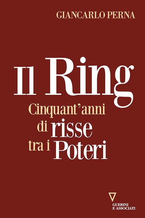 Il ring. Cinquant'anni di risse tra i poteri - Giancarlo Perna - copertina