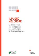 Il pugno nel cuore. La conoscenza e le competenze per contrastare la violenza di genere