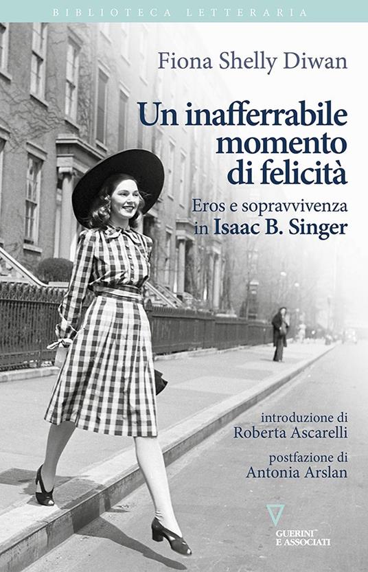 Un inafferrabile momento di felicità. Eros e sopravvivenza in Isaac B. Singer - Fiona Shelly Diwan - copertina