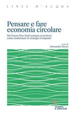 Pensare e fare economia circolare. Dal Green new deal europeo ai territori, come trasformare la strategia in impianti