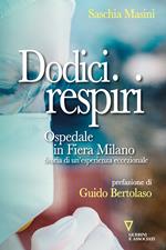 Dodici respiri. Ospedale in Fiera Milano. Storia di un’esperienza eccezionale