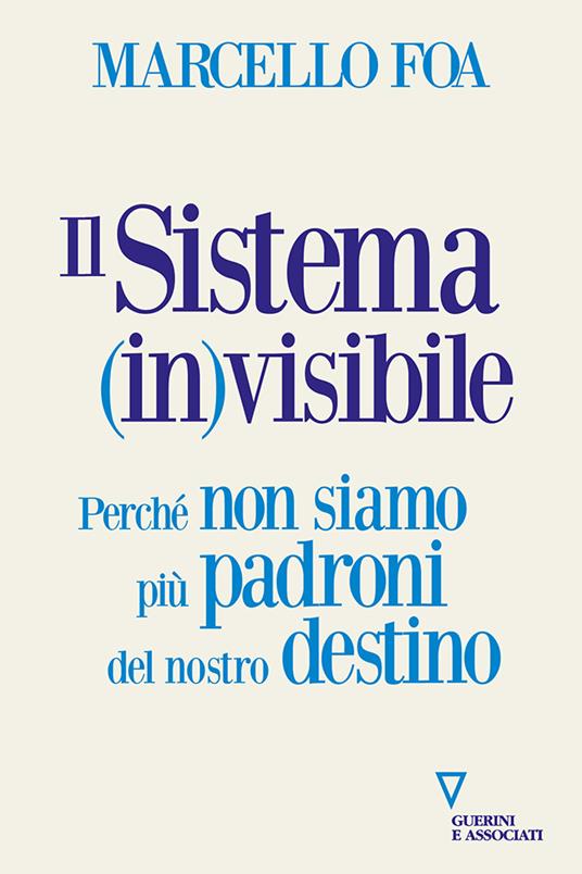 Il sistema (in)visibile. Perché non siamo più padroni del nostro destino - Marcello Foa - copertina