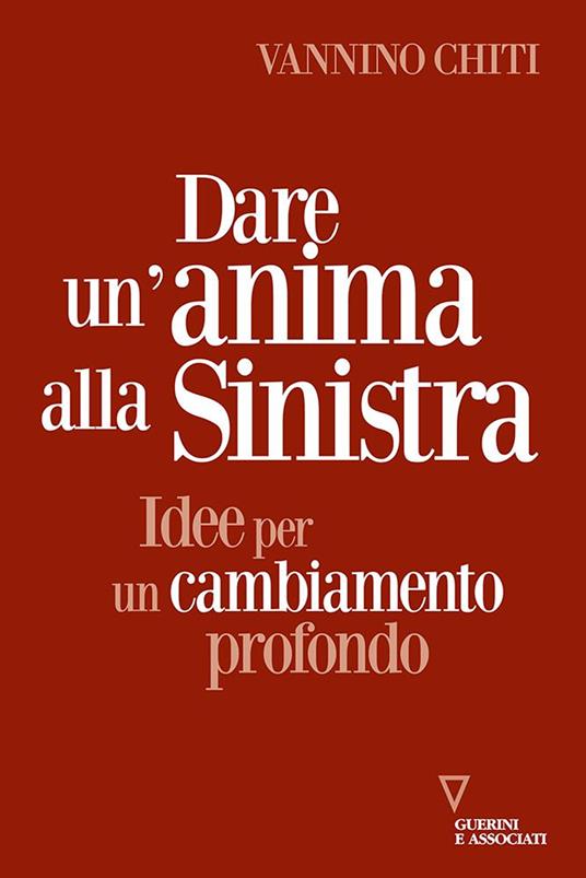 Dare un'anima alla sinistra. Idee per un cambiamento - Vannino Chiti - copertina