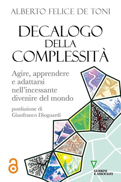 Decalogo della complessità. Agire, apprendere e adattarsi nell’incessante divenire del mondo - Alberto Felice De Toni - copertina