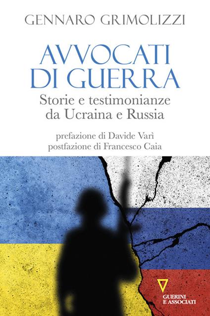 Avvocati di guerra. Storie e testimonianze da Ucraina e Russia - Gennaro Grimolizzi - copertina