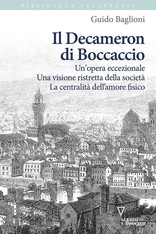 Il Decameron di Boccaccio. Un’opera eccezionale. Una visione ristretta della società. La centralità dell’amore fisico - Guido Baglioni - copertina