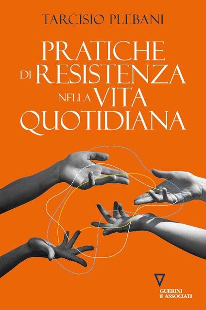 Pratiche di resistenza nella vita quotidiana - Tarcisio Plebani - copertina