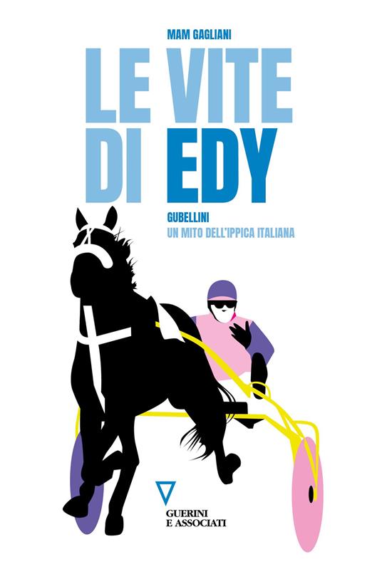 Le vite di Edy. Gubellini, un mito dell'ippica italiana - Massimo Gagliani - copertina