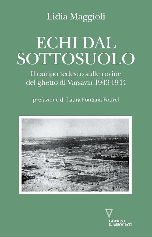 Echi dal sottosuolo. Il campo tedesco sulle rovine del ghetto di Varsavia 1943-1944 - Lidia Maggioli - copertina