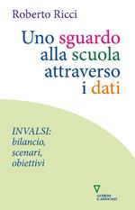 Uno sguardo alla scuola attraverso i dati. INVALSI: bilancio, scenari, obiettivi