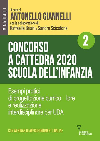 Concorso a cattedra 2020. Scuola dell'infanzia. Con aggiornamento online. Vol. 2: Esempi pratici di progettazione curriculare e realizzazione interdisciplinare per UDA. - copertina