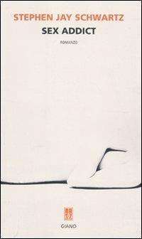 Sex addict - Stephen J. Schwartz - copertina