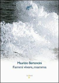 Fammi vivere mamma! - Maurizio Bertoncini - copertina