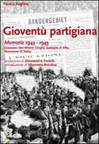 Gioventù partigiana. Memorie 1943-1945. Canavese, San Mauro, Langhe, battaglia di Alba, liberazione di Torino - Franco Foglino - copertina