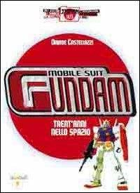 Mobile Suit Gundam. Trent'anni nello spazio - Davide Castellazzi - copertina