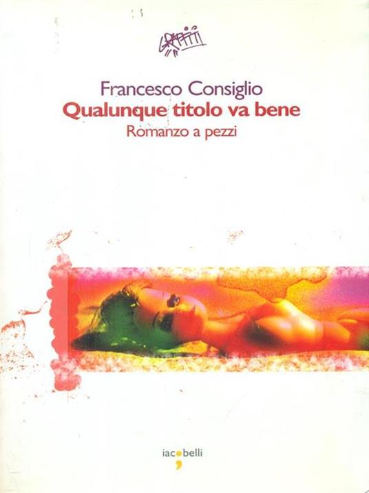 Qualunque titolo va bene. Romanzo a pezzi - Francesco Consiglio - 3