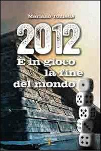 2012. È in gioco la fine del mondo - Mariano Tomatis - copertina