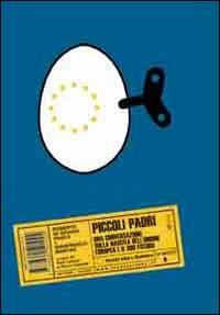 Piccoli padri. Una conversazione sulla nascita dell'Unione Europea e il suo futuro - Roberto Di Giovan Paolo,Gianfranco Martini - copertina
