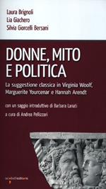 Donne, mito e politica. La suggestione classica in Virginia Woolf, Marguerite Yourcenar e Hannah Arendt