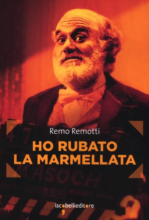 Ho rubato la marmellata - Remo Remotti - copertina