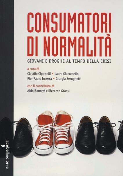 Consumatori di normalità. Giovani e droghe al tempo della crisi - copertina