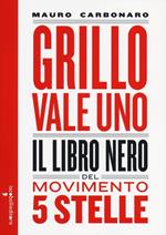 Grillo vale uno. Il libro nero del Movimento 5 stelle