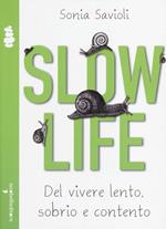 Slow life. Del vivere lento, sobrio e contento