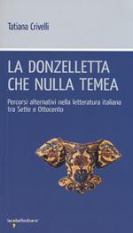 La donzelletta che nulla temea. Percorsi alternativi nella letteratura italiana tra Sette e Ottocento