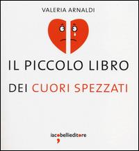 Il piccolo libro dei cuori spezzati - Valeria Arnaldi - copertina
