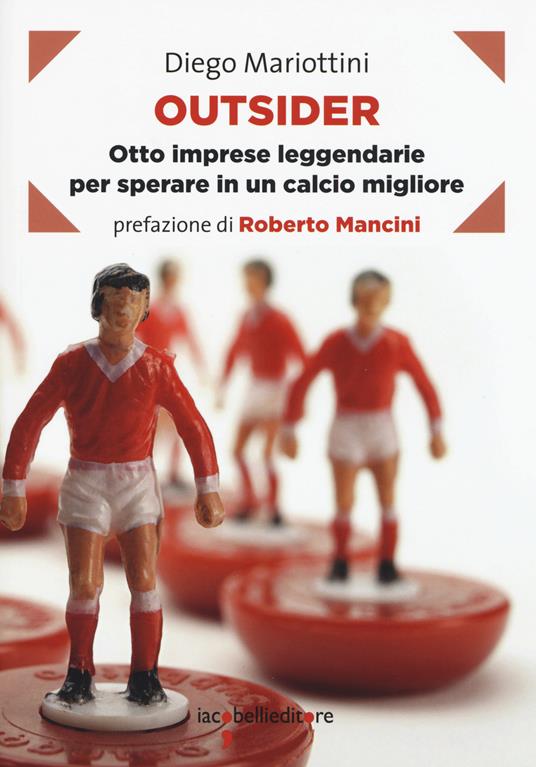 Outsider. Otto imprese leggendarie per sperare in un calcio migliore - Diego Mariottini - copertina