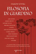 Filosofia in giardino. Le idee di 11 grandi autrici e autori elaborate tra parchi, giardini e piante