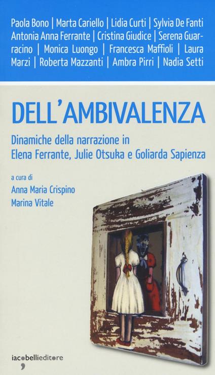 Dell'ambivalenza. Dinamiche della narrazione in Elena Ferrante, Julie Otsuka e Goliarda Sapienza - copertina
