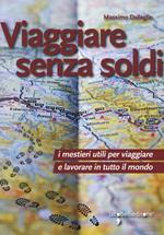 Viaggiare senza soldi. I mestieri utili per viaggiare e lavorare in tutto il mondo