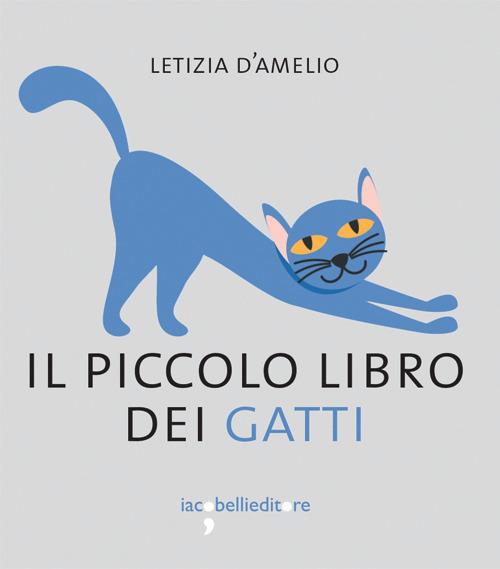 Il piccolo libro dei gatti - Letizia D'Amelio - Libro - Iacobellieditore -  I piccoli libri