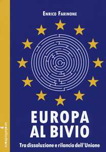 Europa al bivio. Tra dissoluzione e rilancio dell'Unione