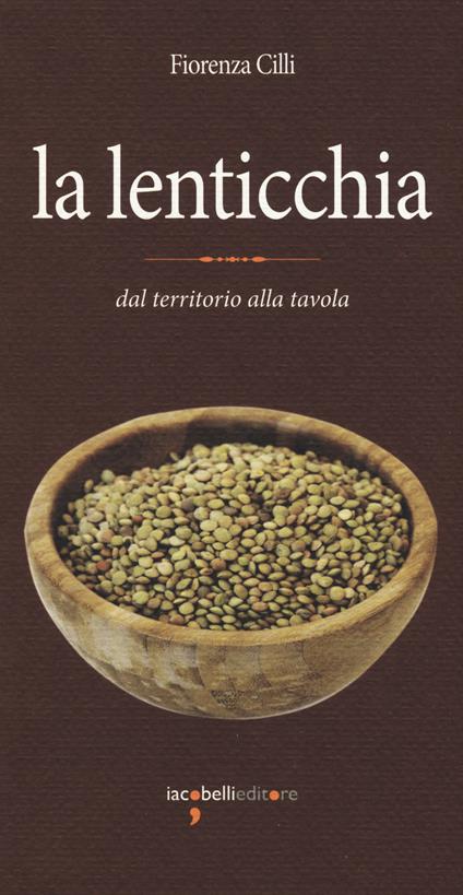 La lenticchia. Dal territorio alla tavola - Fiorenza Cilli - copertina