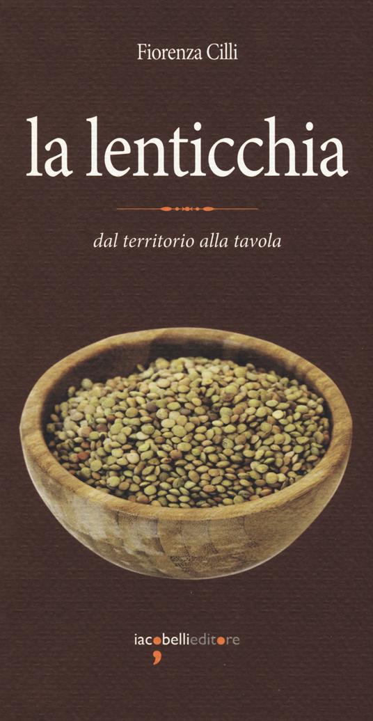 La lenticchia. Dal territorio alla tavola - Fiorenza Cilli - copertina