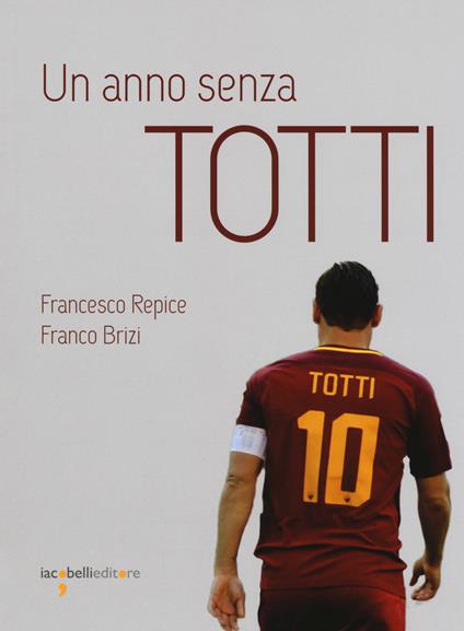 Un anno senza Totti - Francesco Repice,Franco Brizi - copertina